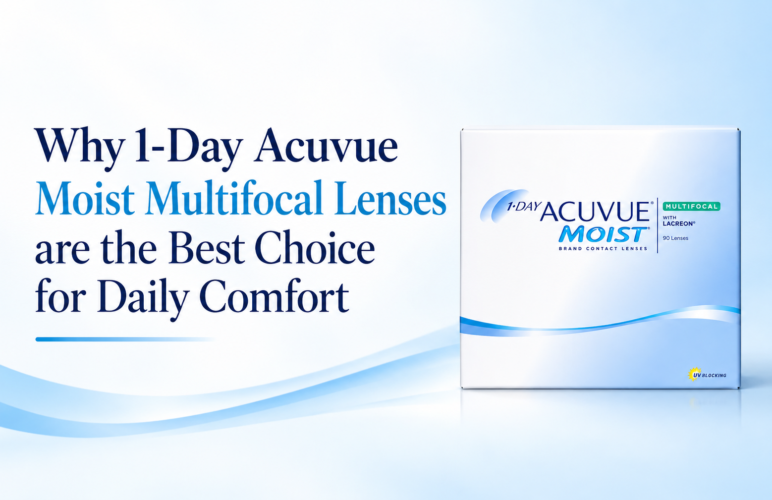 Why 1-Day Acuvue Moist Multifocal Lenses are the Best Choice for Daily Comfort